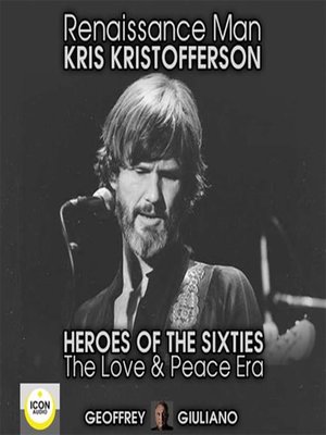cover image of Renaissance Man; Kris Kristofferson; Heroes of the Sixties, the Love and Peace Era